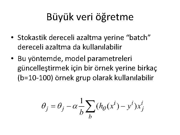 Büyük veri öğretme • Stokastik dereceli azaltma yerine “batch” dereceli azaltma da kullanılabilir • Büyük veri öğretme • Stokastik dereceli azaltma yerine “batch” dereceli azaltma da kullanılabilir •