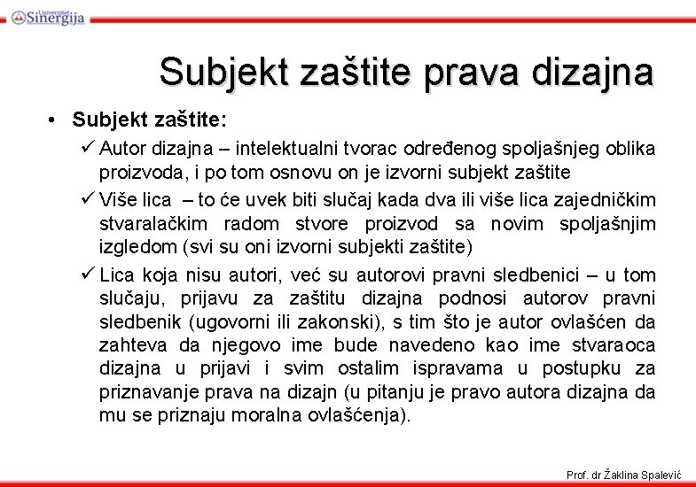 Subjekt zaštite prava dizajna • Subjekt zaštite: ü Autor dizajna – intelektualni tvorac određenog