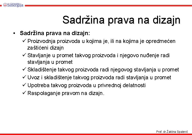 Sadržina prava na dizajn • Sadržina prava na dizajn: ü Proizvodnja proizvoda u kojima