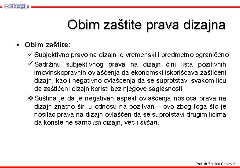 Obim zaštite prava dizajna • Obim zaštite: ü Subjektivno pravo na dizajn je vremenski