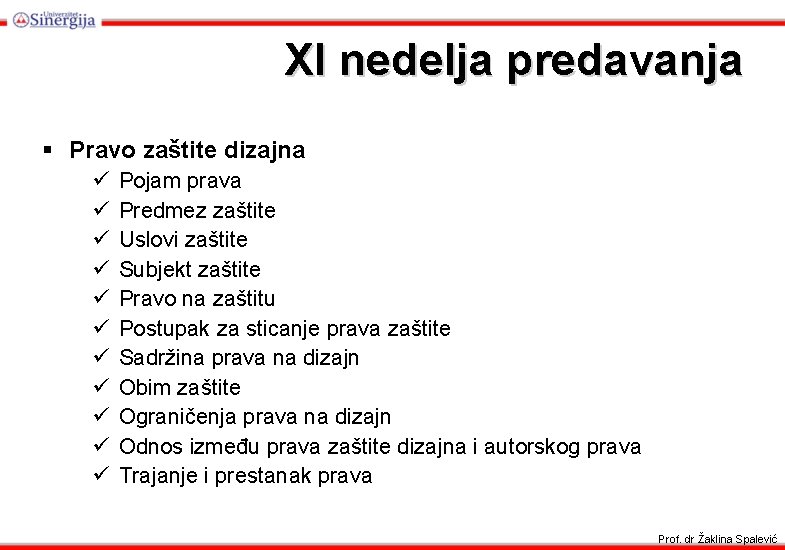 XI nedelja predavanja § Pravo zaštite dizajna ü ü ü Pojam prava Predmez zaštite