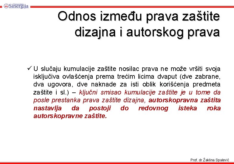 Odnos između prava zaštite dizajna i autorskog prava ü U slučaju kumulacije zaštite nosilac