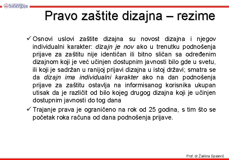 Pravo zaštite dizajna – rezime ü Osnovi uslovi zaštite dizajna su novost dizajna i