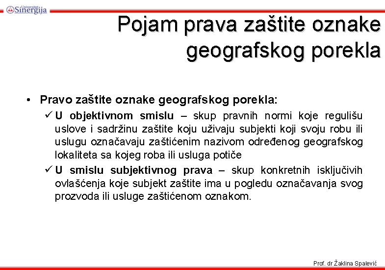 Pojam prava zaštite oznake geografskog porekla • Pravo zaštite oznake geografskog porekla: ü U