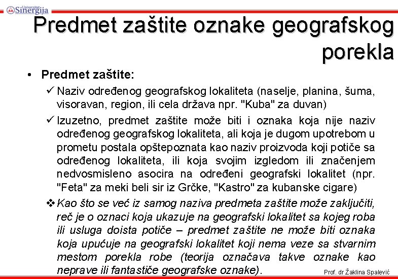 Predmet zaštite oznake geografskog porekla • Predmet zaštite: ü Naziv određenog geografskog lokaliteta (naselje,