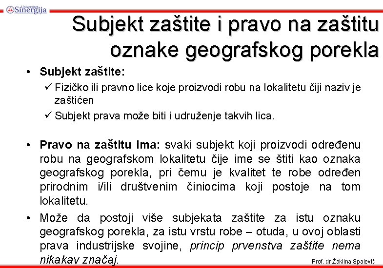 Subjekt zaštite i pravo na zaštitu oznake geografskog porekla • Subjekt zaštite: ü Fizičko