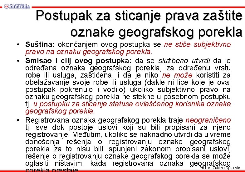 Postupak za sticanje prava zaštite oznake geografskog porekla • Suština: okončanjem ovog postupka se