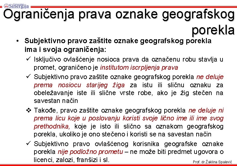 Ograničenja prava oznake geografskog porekla • Subjektivno pravo zaštite oznake geografskog porekla ima i