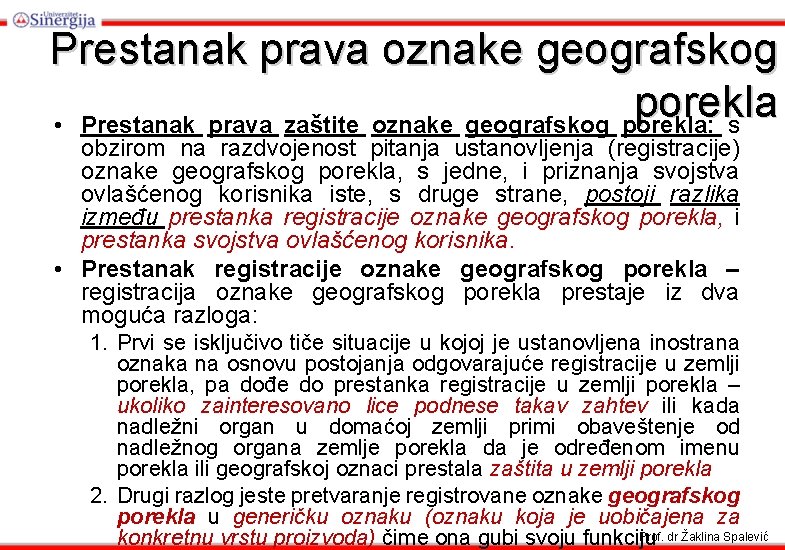 Prestanak prava oznake geografskog porekla • Prestanak prava zaštite oznake geografskog porekla: s obzirom