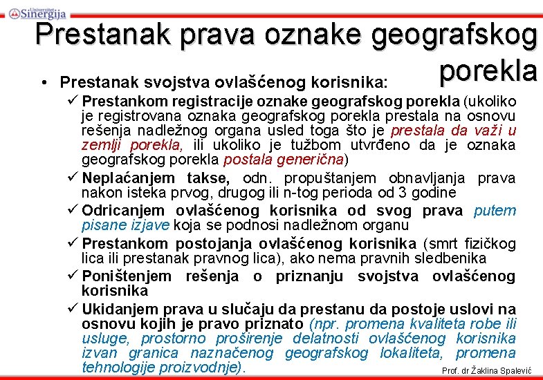 Prestanak prava oznake geografskog porekla • Prestanak svojstva ovlašćenog korisnika: ü Prestankom registracije oznake