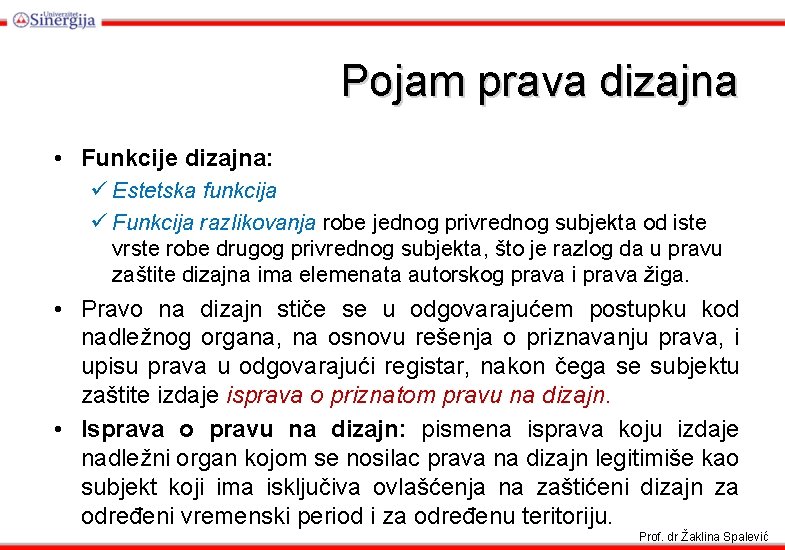 Pojam prava dizajna • Funkcije dizajna: ü Estetska funkcija ü Funkcija razlikovanja robe jednog