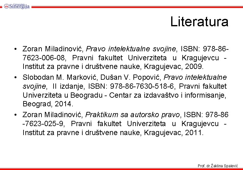 Literatura • Zoran Miladinović, Pravo intelektualne svojine, ISBN: 978 -867623 -006 -08, Pravni fakultet