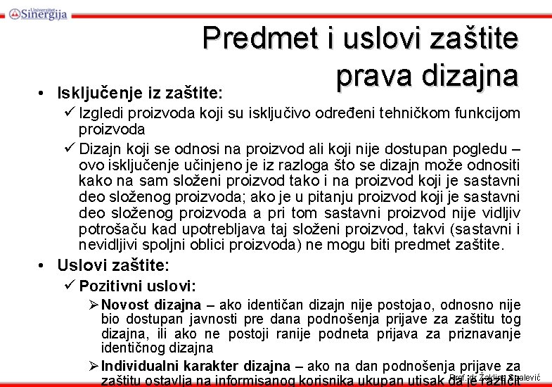  • Predmet i uslovi zaštite prava dizajna Isključenje iz zaštite: ü Izgledi proizvoda