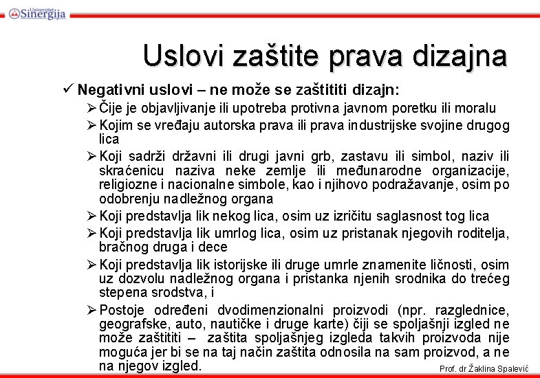 Uslovi zaštite prava dizajna ü Negativni uslovi – ne može se zaštititi dizajn: Ø