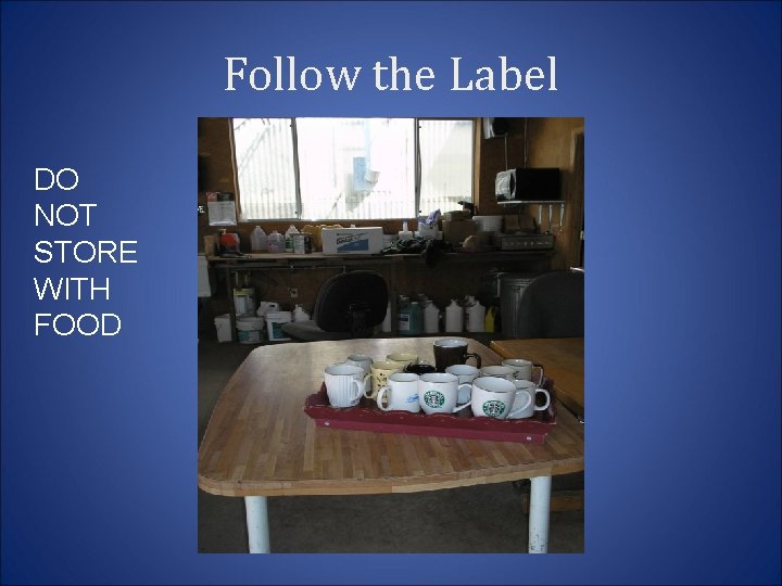 Follow the Label DO NOT STORE WITH FOOD 