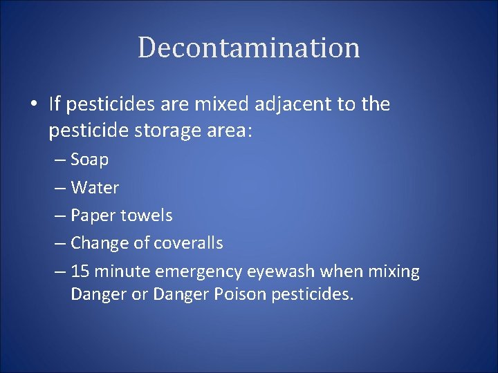 Decontamination • If pesticides are mixed adjacent to the pesticide storage area: – Soap