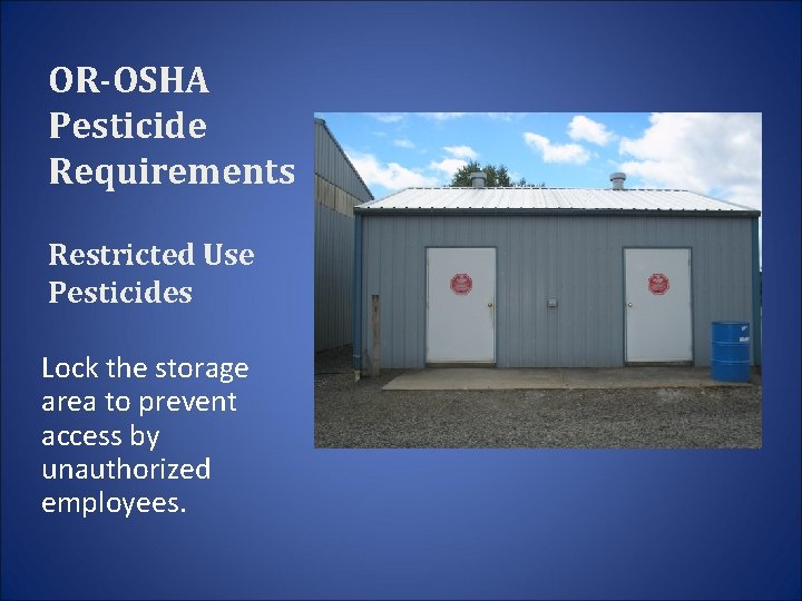 OR-OSHA Pesticide Requirements Restricted Use Pesticides Lock the storage area to prevent access by