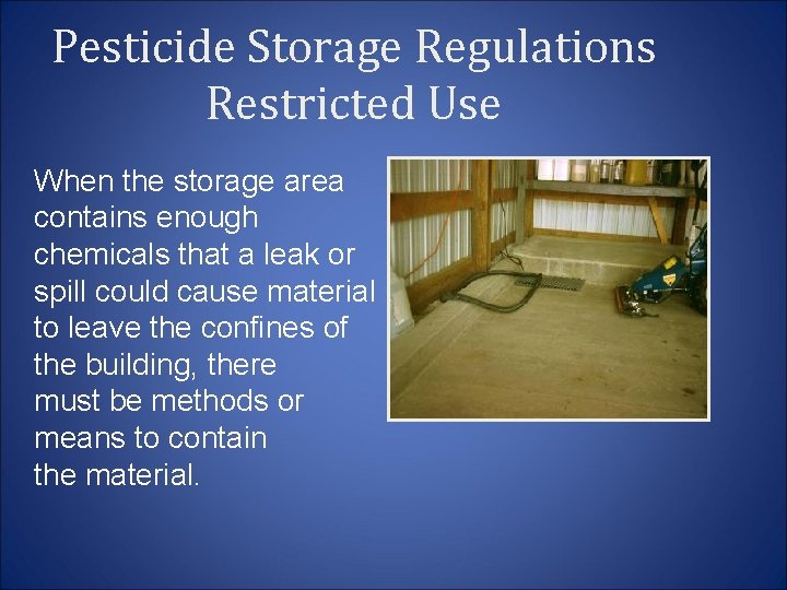 Pesticide Storage Regulations Restricted Use When the storage area contains enough chemicals that a