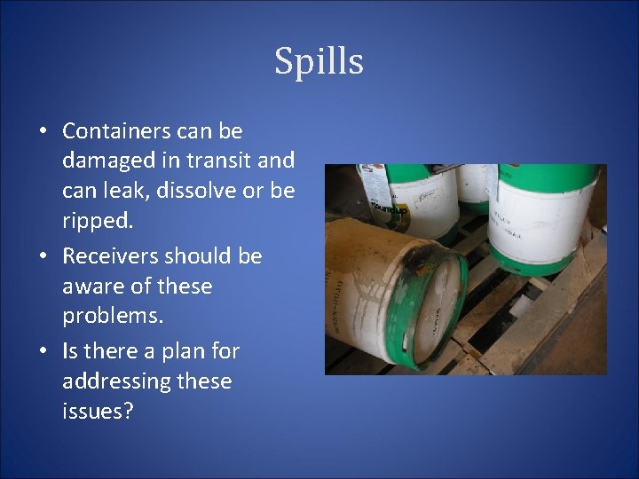 Spills • Containers can be damaged in transit and can leak, dissolve or be