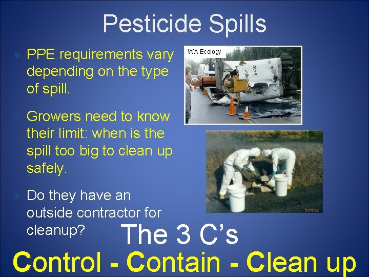 Pesticide Spills PPE requirements vary depending on the type of spill. Growers need to