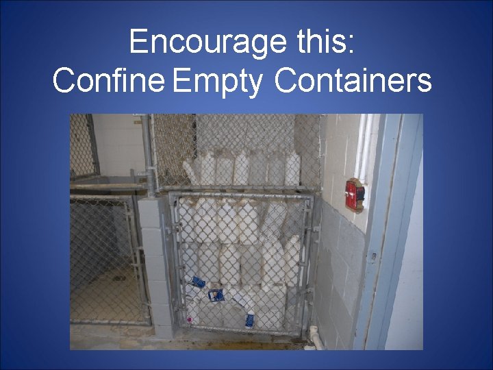 Encourage this: Confine Empty Containers 