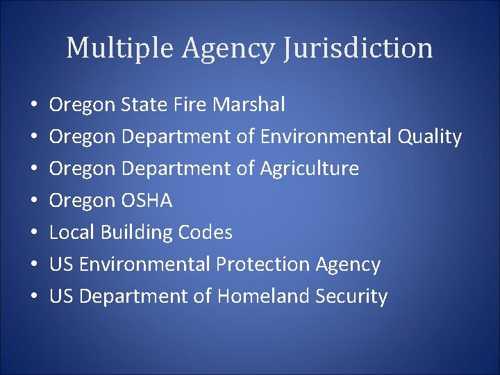 Multiple Agency Jurisdiction • • Oregon State Fire Marshal Oregon Department of Environmental Quality