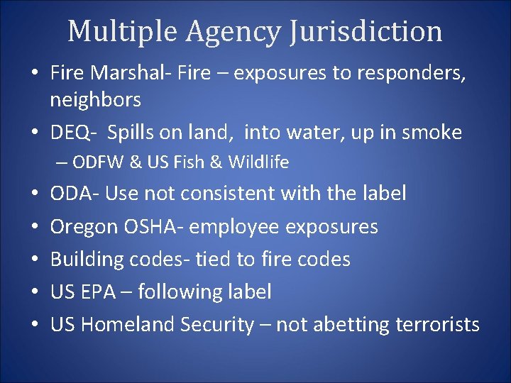 Multiple Agency Jurisdiction • Fire Marshal- Fire – exposures to responders, neighbors • DEQ-