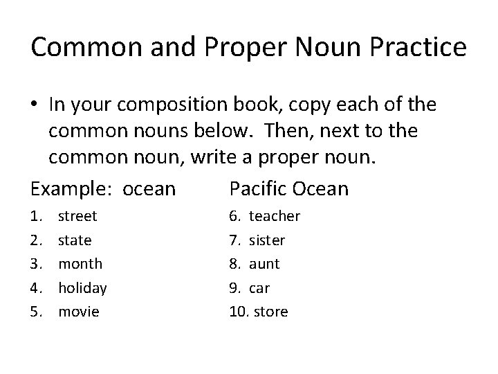 Common and Proper Noun Practice • In your composition book, copy each of the