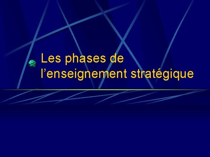 Les phases de l’enseignement stratégique 