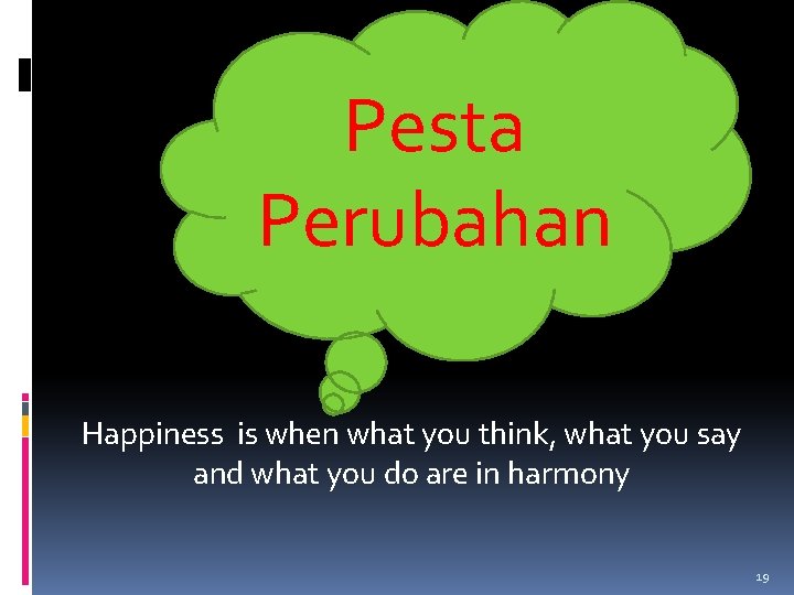 Pesta Perubahan Happiness is when what you think, what you say and what you