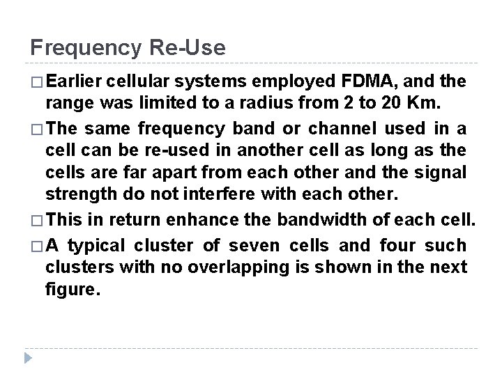 Frequency Re-Use � Earlier cellular systems employed FDMA, and the range was limited to