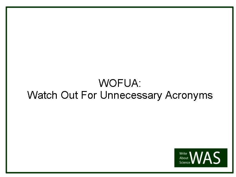 WOFUA: Watch Out For Unnecessary Acronyms 