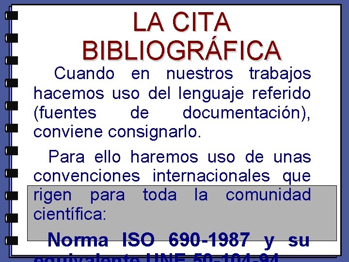 LA CITA BIBLIOGRÁFICA Cuando en nuestros trabajos hacemos uso del lenguaje referido (fuentes de