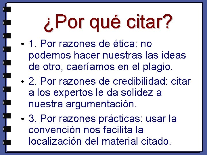 ¿Por qué citar? • 1. Por razones de ética: no podemos hacer nuestras las