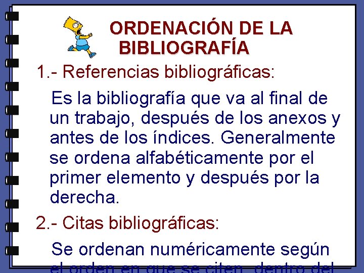 ORDENACIÓN DE LA BIBLIOGRAFÍA 1. - Referencias bibliográficas: Es la bibliografía que va al