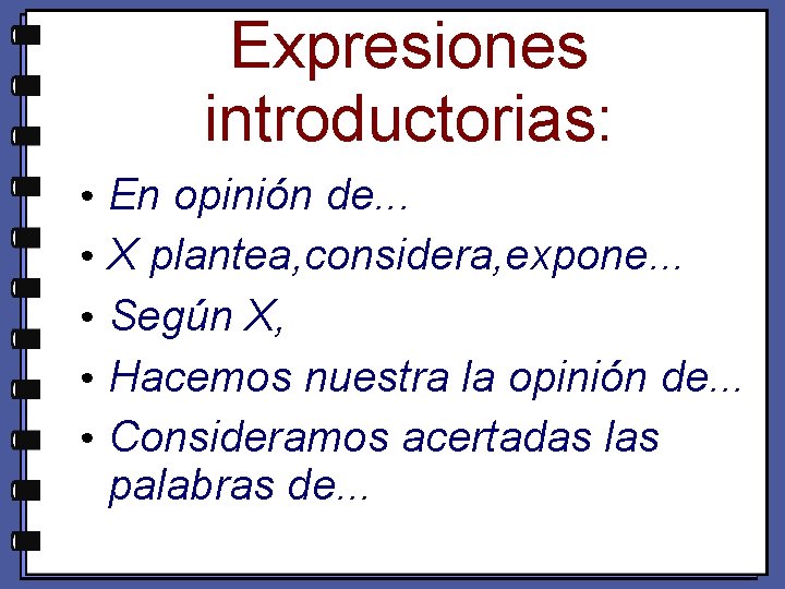 Expresiones introductorias: • En opinión de. . . • X plantea, considera, expone. .