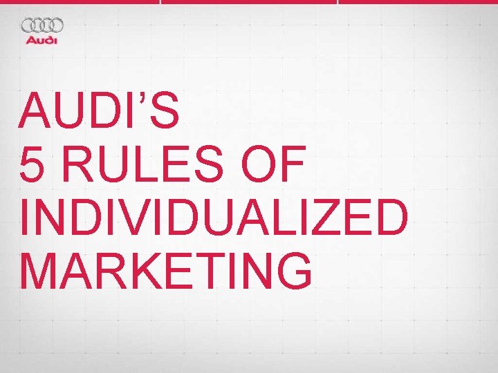 AUDI’S 5 RULES OF INDIVIDUALIZED MARKETING 