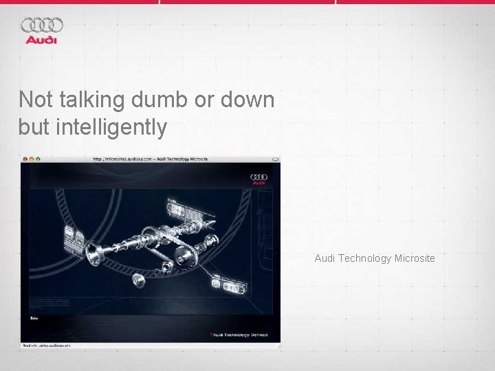 Not talking dumb or down but intelligently Audi Technology Microsite 