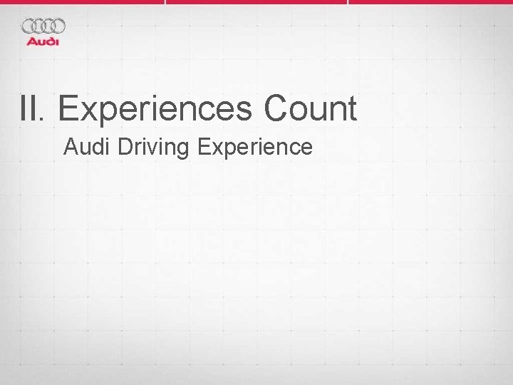 II. Experiences Count Audi Driving Experience 