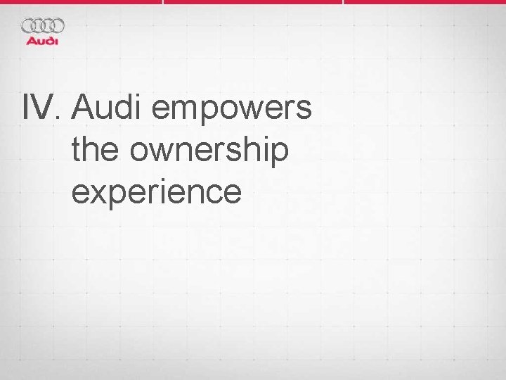 IV. Audi empowers the ownership experience 