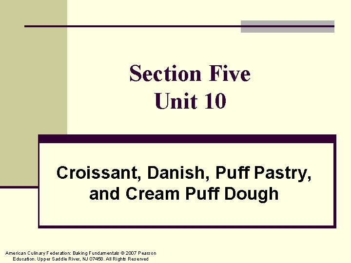 Section Five Unit 10 Croissant, Danish, Puff Pastry, and Cream Puff Dough American Culinary