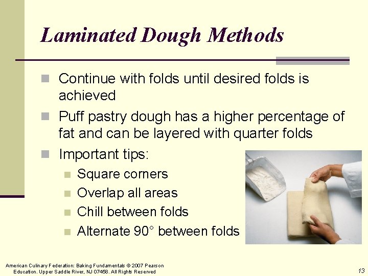 Laminated Dough Methods n Continue with folds until desired folds is achieved n Puff