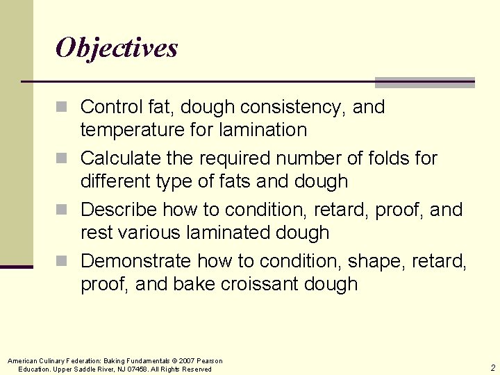 Objectives n Control fat, dough consistency, and temperature for lamination n Calculate the required