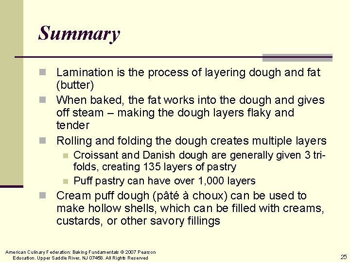 Summary n Lamination is the process of layering dough and fat (butter) n When