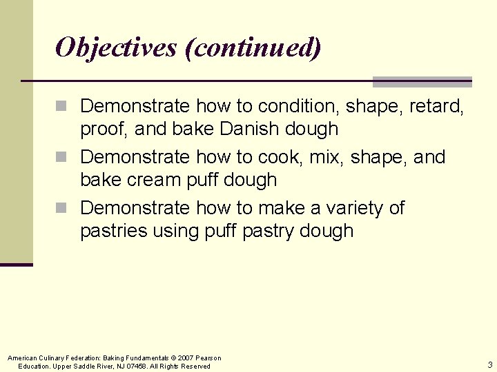 Objectives (continued) n Demonstrate how to condition, shape, retard, proof, and bake Danish dough