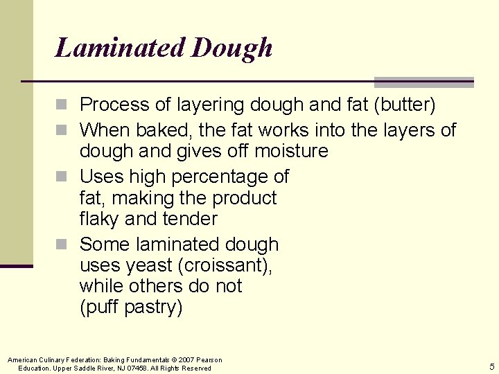 Laminated Dough n Process of layering dough and fat (butter) n When baked, the