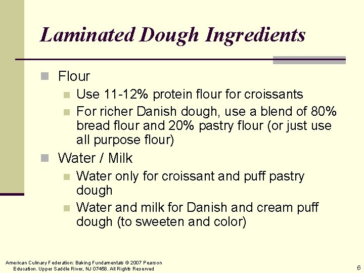 Laminated Dough Ingredients n Flour n Use 11 -12% protein flour for croissants n