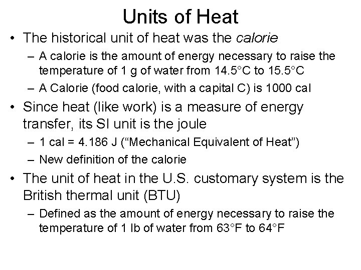 Units of Heat • The historical unit of heat was the calorie – A