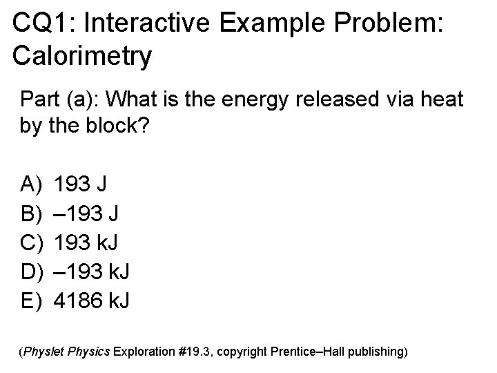 CQ 1: Interactive Example Problem: Calorimetry Part (a): What is the energy released via