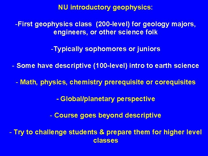 NU introductory geophysics: -First geophysics class (200 -level) for geology majors, engineers, or other